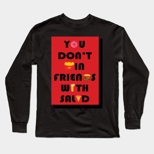 you don't win friends with salad Long Sleeve T-Shirt by PRINT-LAND